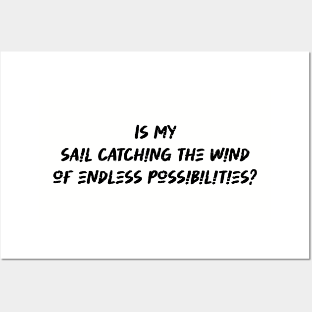 Is my sail catching the wind of endless possibilities - Sailing Lover Wall Art by BenTee
